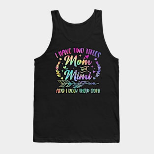 I Have Two Titles Mom And Mimi And I Rock Them Both Tank Top